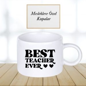 Öğretmenlere Özel Best Teacher Ever Yazılı Kupa Bardak – Kişiye Özel